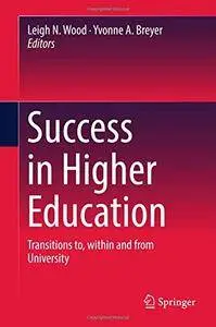 Success in Higher Education: Transitions to, within and from University