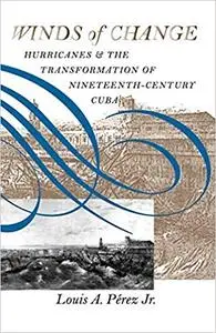 Winds of Change: Hurricanes and the Transformation of Nineteenth-Century Cuba