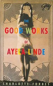 «The Good Works of Ayela Linde» by Charlotte Forbes