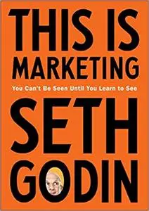 This Is Marketing: You Can't Be Seen Until You Learn to See