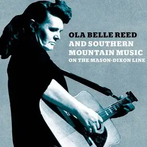 VA - Ola Belle Reed and Southern Mountain Music on the Mason Dixon Line (2015)