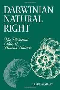 Darwinian Natural Right: The Biological Ethics of Human Nature