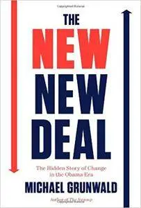 The New New Deal: The Hidden Story of Change in the Obama Era