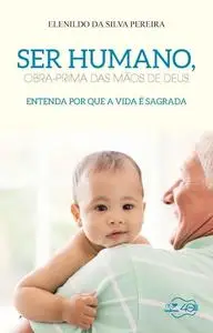 «Ser humano, obra prima das mãos de Deus» by Elenildo da Silva Pereira