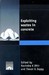 Exploiting wastes in concrete : proceedings of the international seminar held at the University of Dundee, Scotland, UK on 7 Se