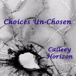 «Choices Unchosen» by Calleey Horizon