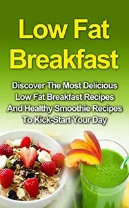 Low Fat Breakfast: Discover The Most Delicious Low Fat Breakfast Recipes