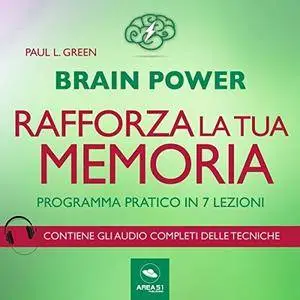 Paul L. Green - Brain Power. Rafforza la tua memoria! Programma pratico in 7 lezioni [Audiobook]