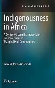 Indigenousness in Africa: A Contested Legal Framework for Empowerment of 'Marginalized' Communities