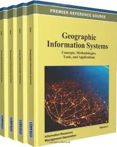 Geographic Information Systems: Concepts, Methodologies, Tools, and Applications (4 Volumes)