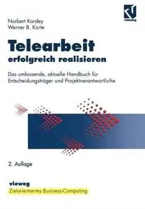 Telearbeit erfolgreich realisieren: Das umfassende, aktuelle Handbuch für Entscheidungsträger und Projektverantwortliche