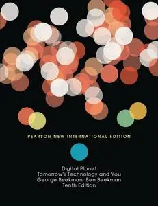 Digital Planet: Tomorrow's Technology and You: Pearson New International Edition, 10th edition