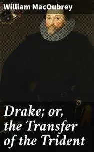 «Drake; or, the Transfer of the Trident» by William MacOubrey