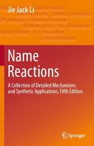 Name Reactions: A Collection of Detailed Mechanisms and Synthetic Applications, Fifth Edition (repost)