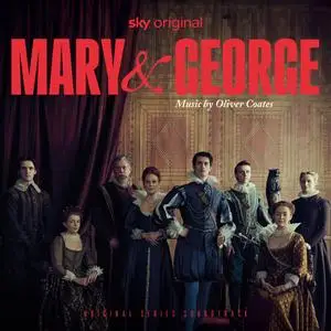 Oliver Coates - Mary & George (Original Series Soundtrack) (2024) [Official Digital Download]