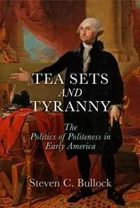 Tea Sets and Tyranny : The Politics of Politeness in Early America