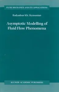 Asymptotic Modelling of Fluid Flow Phenomena (Fluid Mechanics and Its Applications, Volume 64)