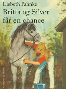 «Britta og Silver får en chance» by Lisbeth Pahnke