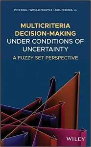 Multicriteria Decision-Making Under Conditions of Uncertainty: A Fuzzy Set Perspective