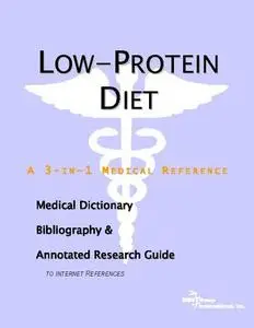 Lowprotein Diet: A Medical Dictionary, Bibliography, And Annotated Research Guide To Internet References