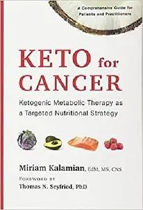 Keto for Cancer: Ketogenic Metabolic Therapy as a Targeted Nutritional Strategy