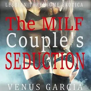 «The Milfs Couples Seduction» by Venus Garcia