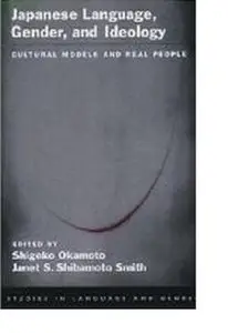 Japanese Language, Gender, and Ideology: Cultural Models and Real People (Language and Gender Series)
