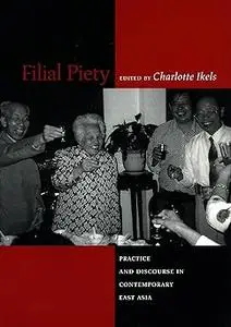 Filial Piety: Practice and Discourse in Contemporary East Asia
