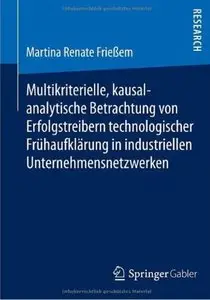 Multikriterielle, kausalanalytische Betrachtung von Erfolgstreibern technologischer Frühaufklärung in industriellen ...
