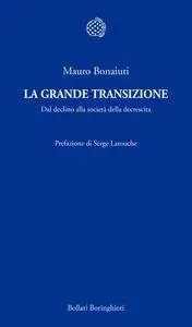 Mauro Bonaiuti - La grande transizione. Dal declino alla società della decrescita (Repost)