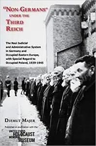 “Non-Germans” under the Third Reich: The Nazi Judicial and Administrative System in Germany and Occupied Eastern Europe,