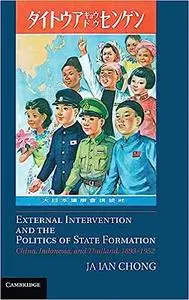 External Intervention and the Politics of State Formation: China, Indonesia, and Thailand, 1893–1952