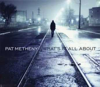 Pat Metheny - What's It All About (2011) {Nonesuch}