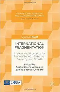 International Fragmentation: Impacts and Prospects for Manufacturing, Marketing, Economy, and Growth
