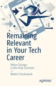 Remaining Relevant in Your Tech Career: When Change Is the Only Constant (Repost)