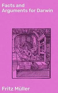 «Facts and Arguments for Darwin» by Fritz Muller