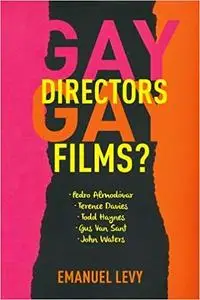 Gay Directors, Gay Films?: Pedro Almodóvar, Terence Davies, Todd Haynes, Gus Van Sant, John Waters