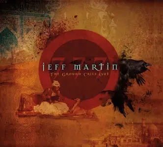 Jeff Martin 777 - The Ground Cries Out (2011) [Digipak]