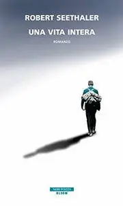 Robert Seethaler - Una vita intera [Repost]