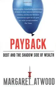 Payback: Debt and the Shadow Side of Wealth: Debt as Metaphor and the Shadow Side of Wealth