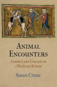 Susan Crane, "Animal Encounters: Contacts and Concepts in Medieval Britain"