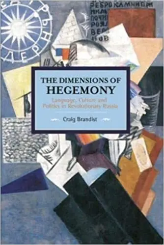 The Dimensions of Hegemony: Language, Culture and Politics in Revolutionary Russia
