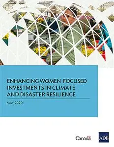 «Enhancing Women-Focused Investments in Climate and Disaster Resilience» by Asian Development Bank