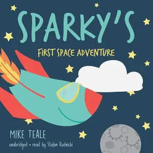 «Sparky's First Space Adventure» by Mike Teale