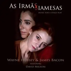 Wayne Hussey, James Bacon & David Milsom - As Irmãs Siamesas (Music For A Stage Play) (2018)