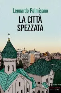 Leonardo Palmisano - La città spezzata