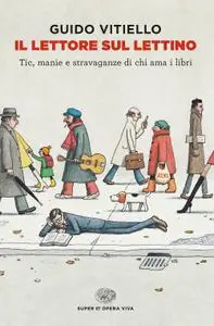 Guido Vitiello - Il lettore sul lettino. Tic, manie e stravaganze di chi ama i libri