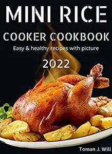 mini rice cooker cookbook 2022: easy & healthy recipes with picture