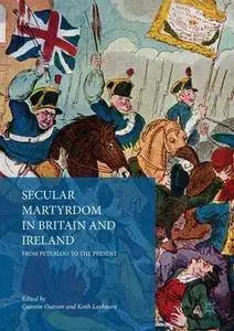 Secular Martyrdom in Britain and Ireland: From Peterloo to the Present