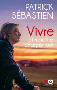 Vivre et renaître chaque jour - Patrick Sébastien